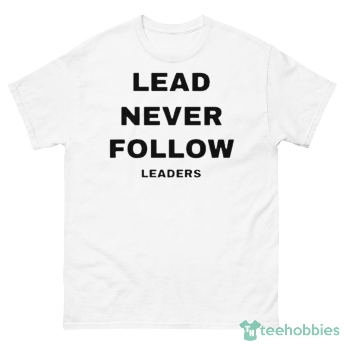 Lead Never Follow Leaders 2023 Shirt - 500 Men’s Classic Tee Gildan