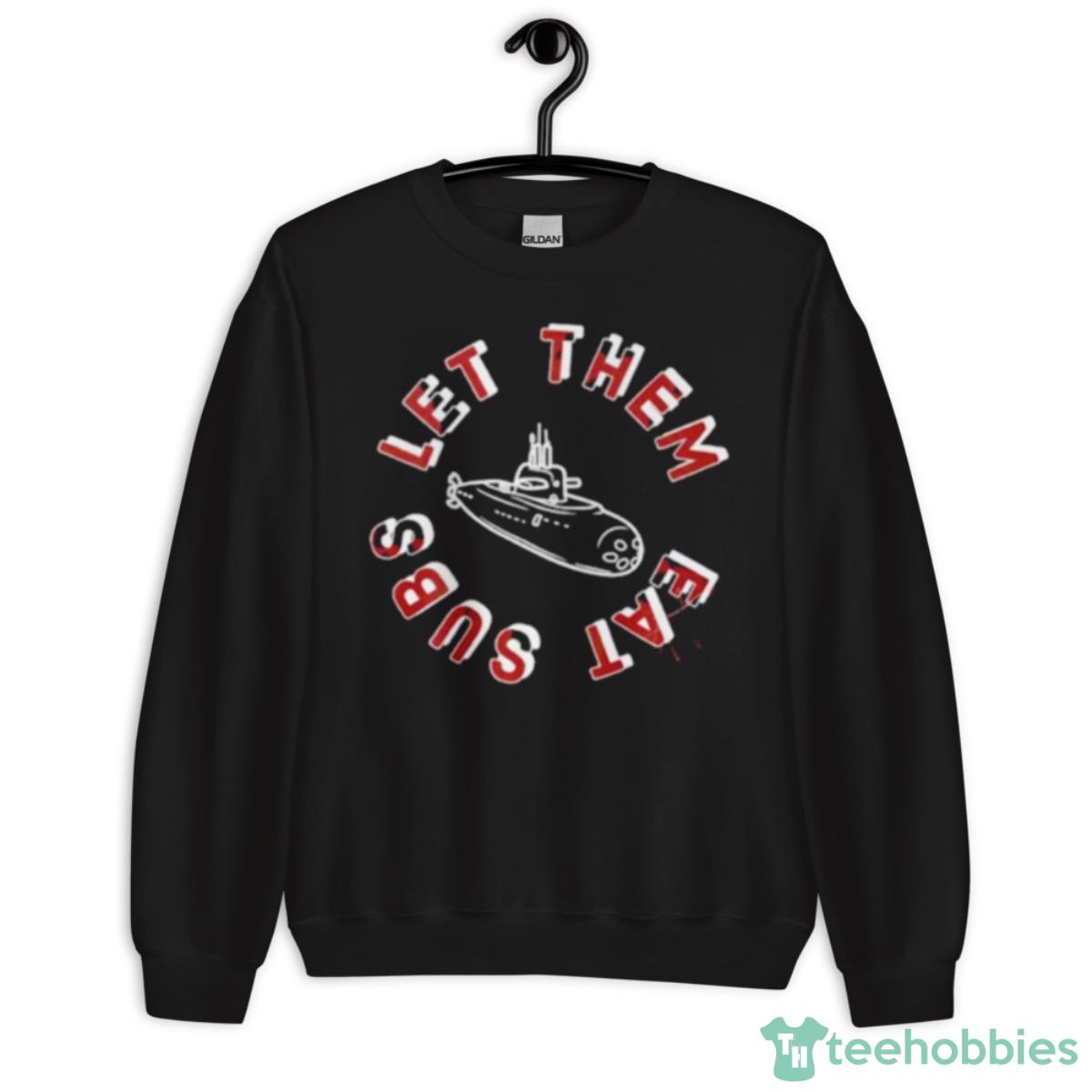 Let Them Eat Subs Shirt - Unisex Crewneck Sweatshirt