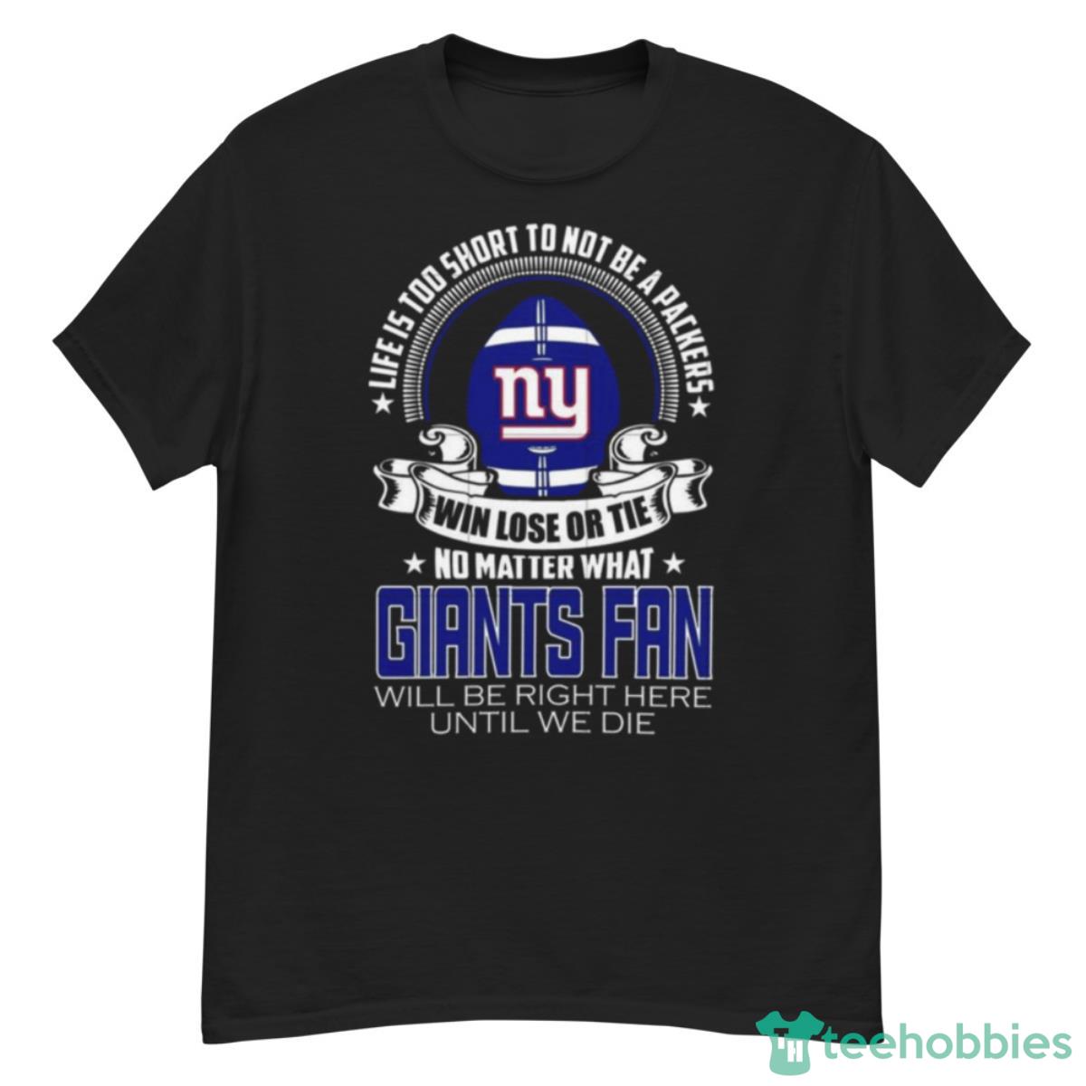 Life Is Too Short To Not Be A Packers Win Lose Or Tie Giants Shirt - G500 Men’s Classic T-Shirt