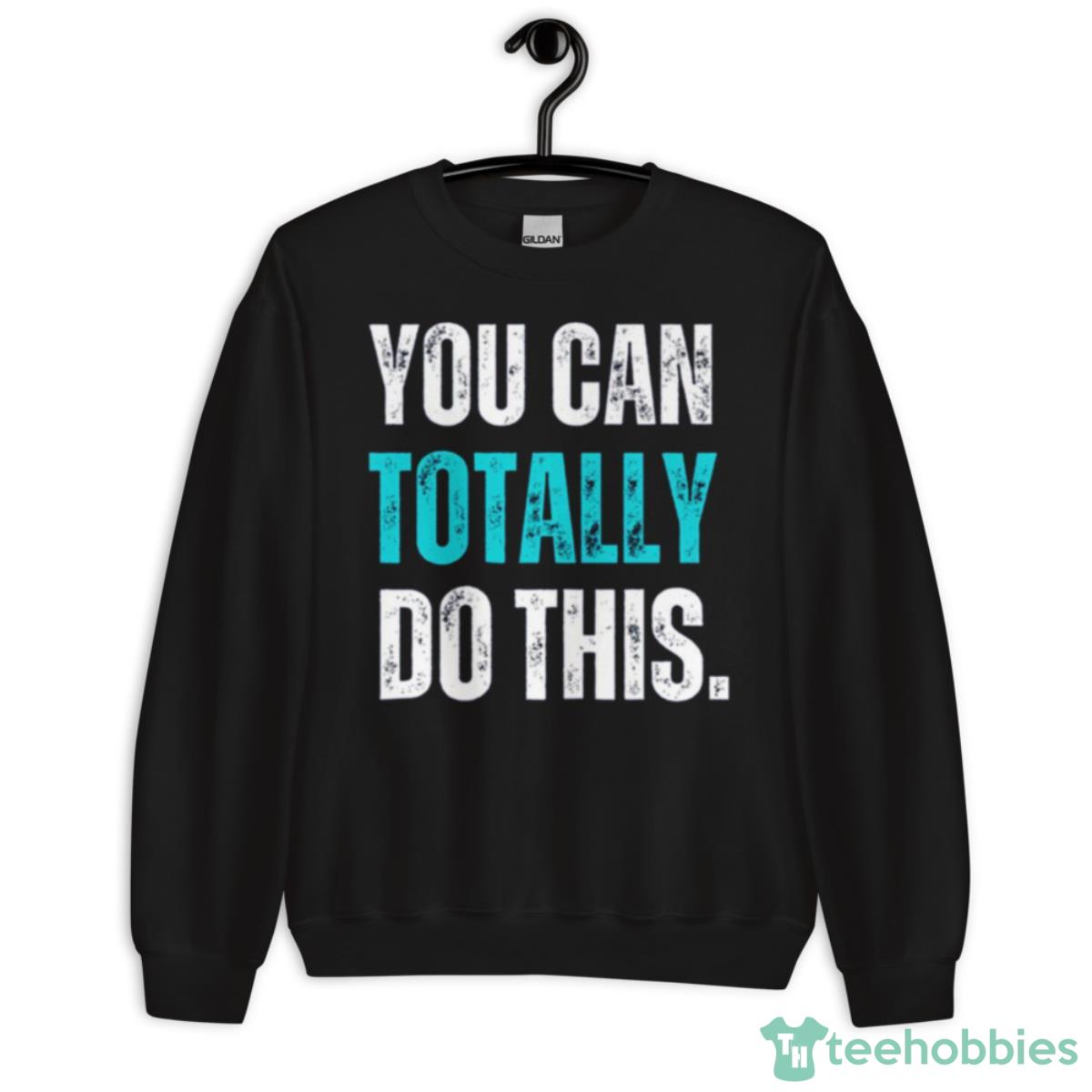 Light Colored You Can Totally Do This Shirt - Unisex Crewneck Sweatshirt