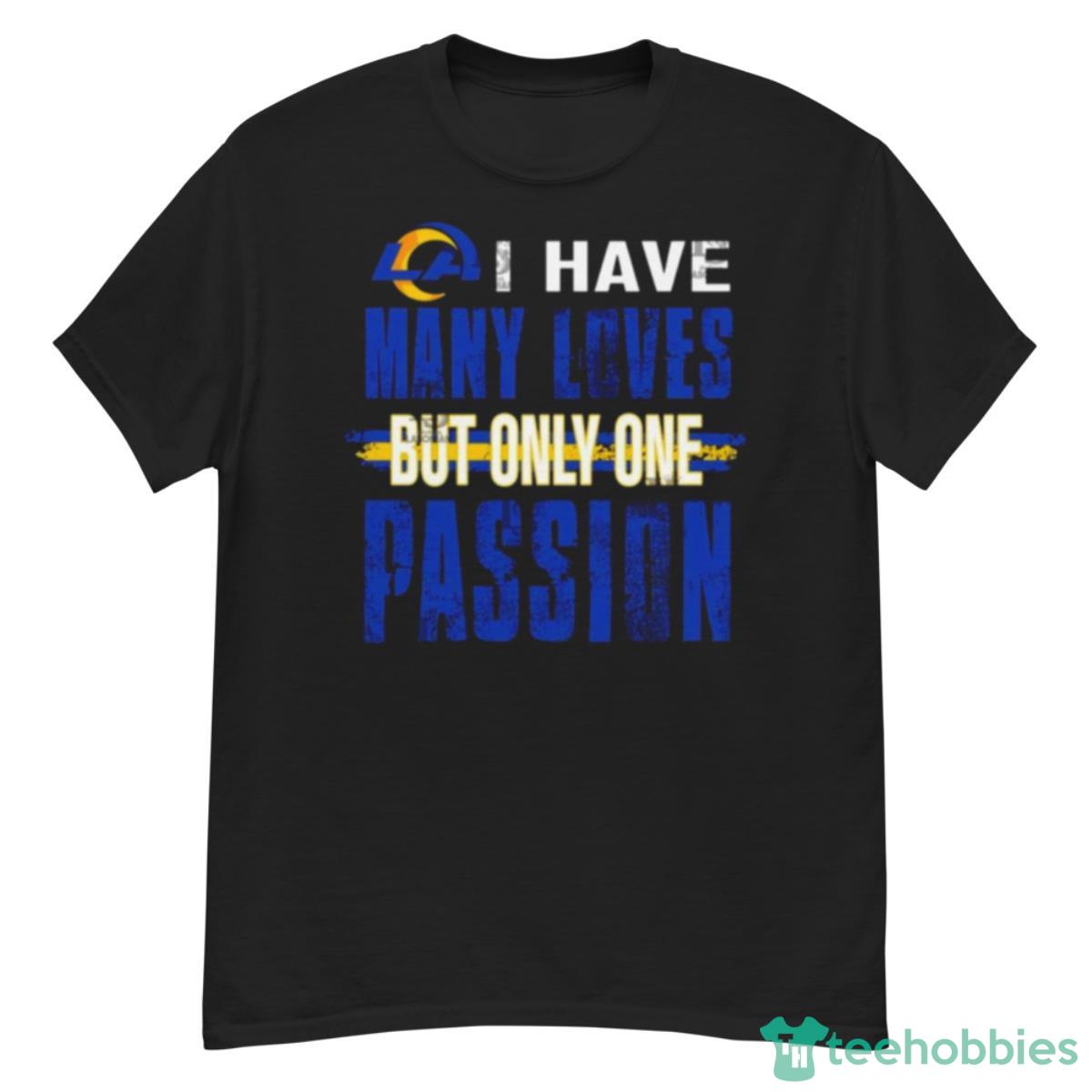 Los Angeles Rams I Have Many Loves But Only One Passion Shirt - G500 Men’s Classic T-Shirt