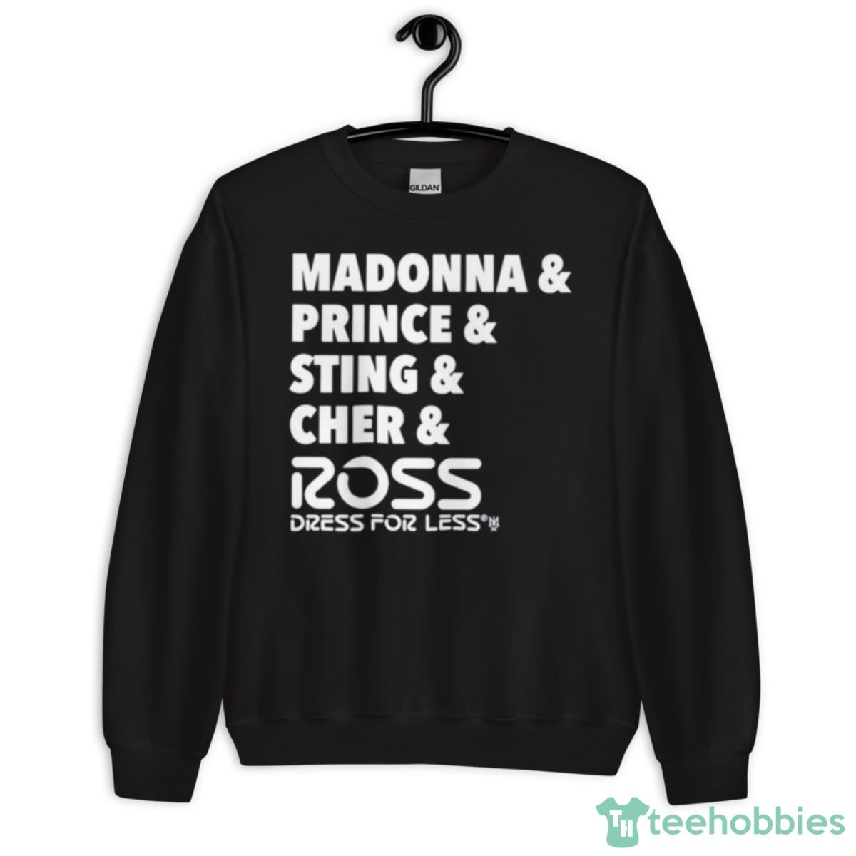 Madonna Prince Sting Cher And Ross Shirt - Unisex Crewneck Sweatshirt