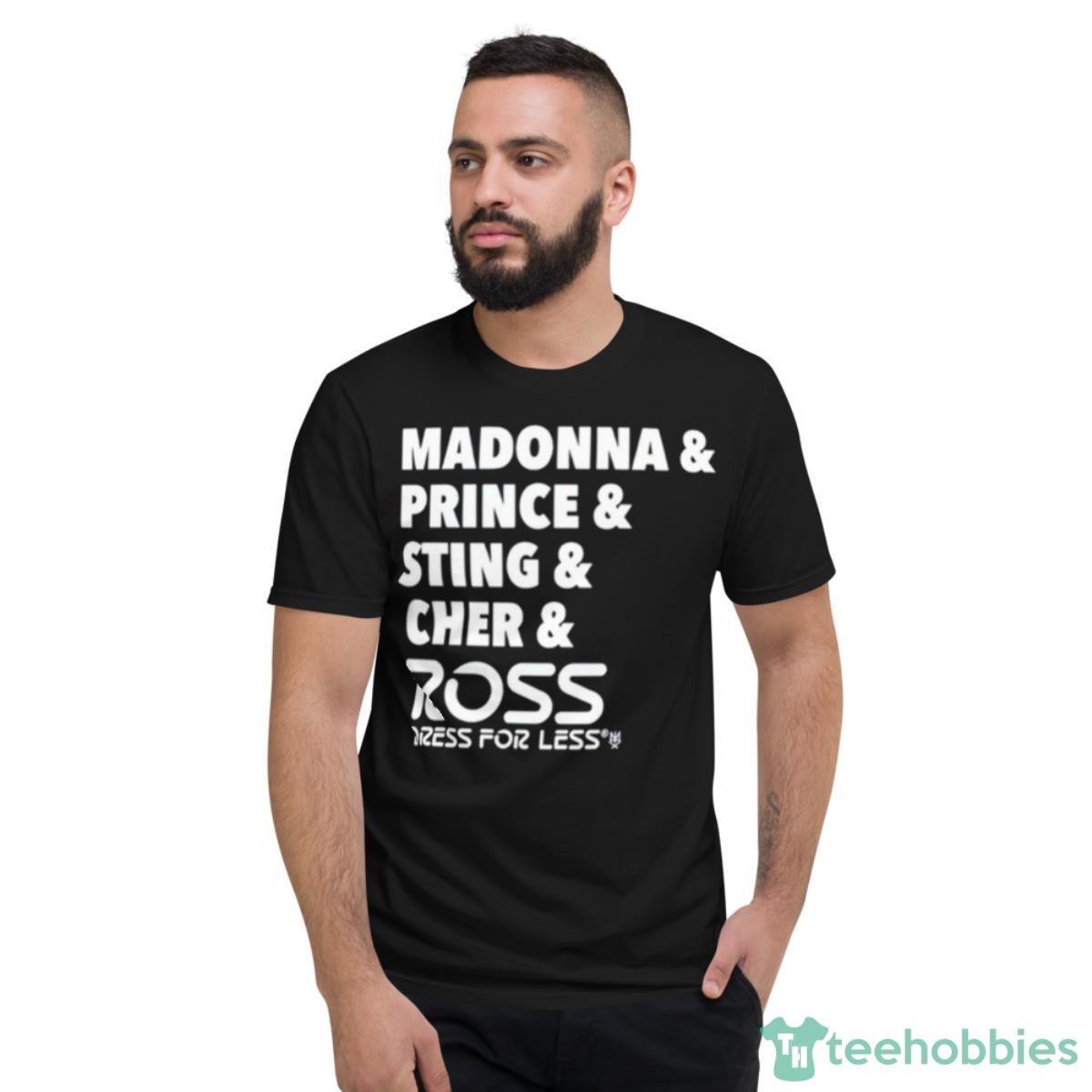 Madonna Prince Sting Cher And Ross Shirt - Short Sleeve T-Shirt