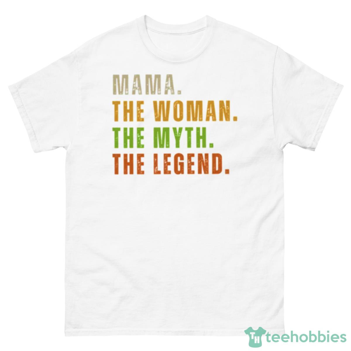 Mama The Woman The Myth The Legend Shirt - 500 Men’s Classic Tee Gildan