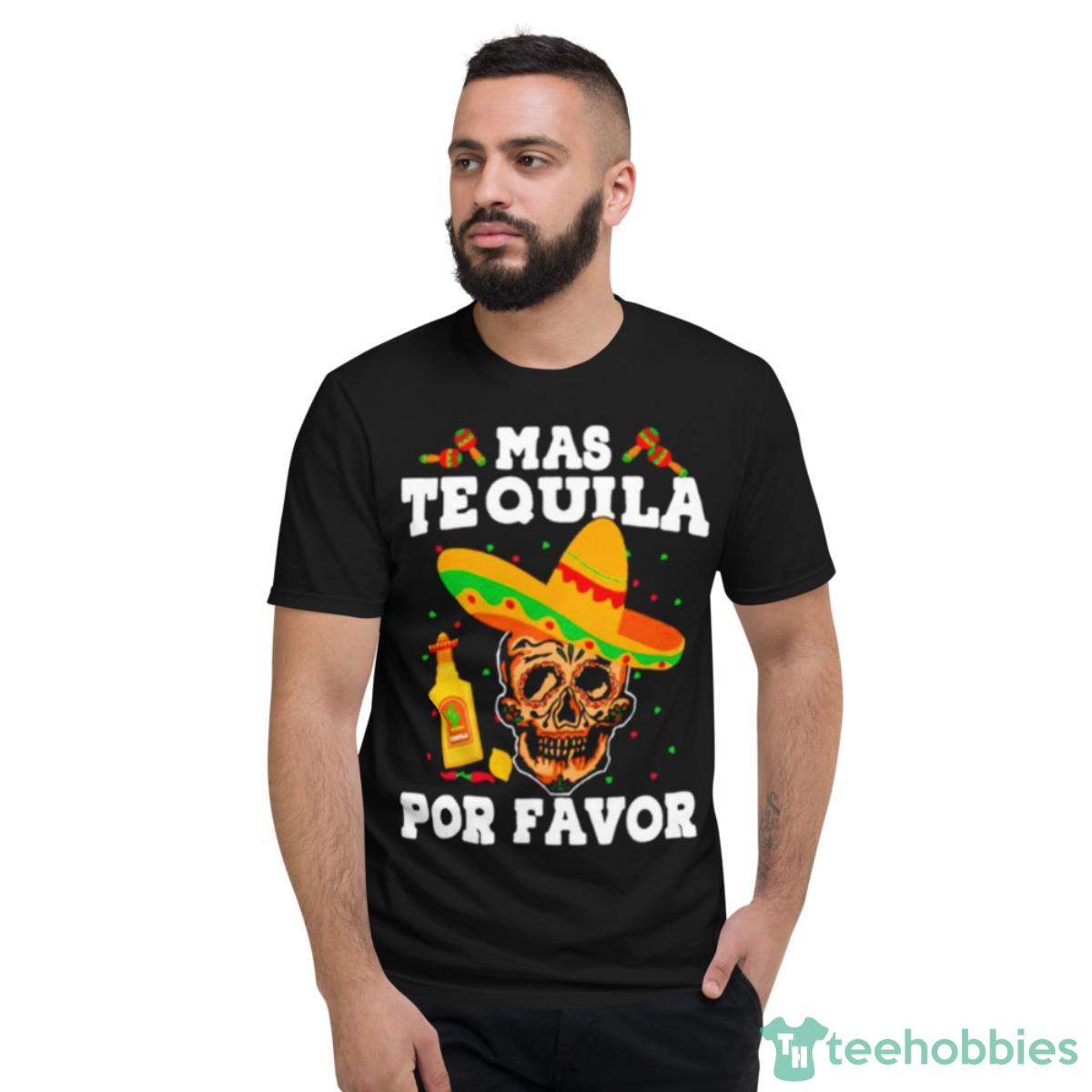 Mas Tequila Por Favor Shirt - Short Sleeve T-Shirt