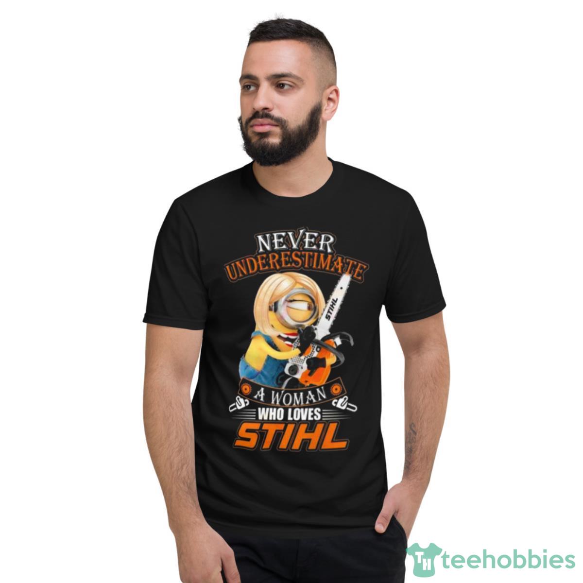Minion Never Underestimate A Woman Who Loves STIHL Shirt - Short Sleeve T-Shirt