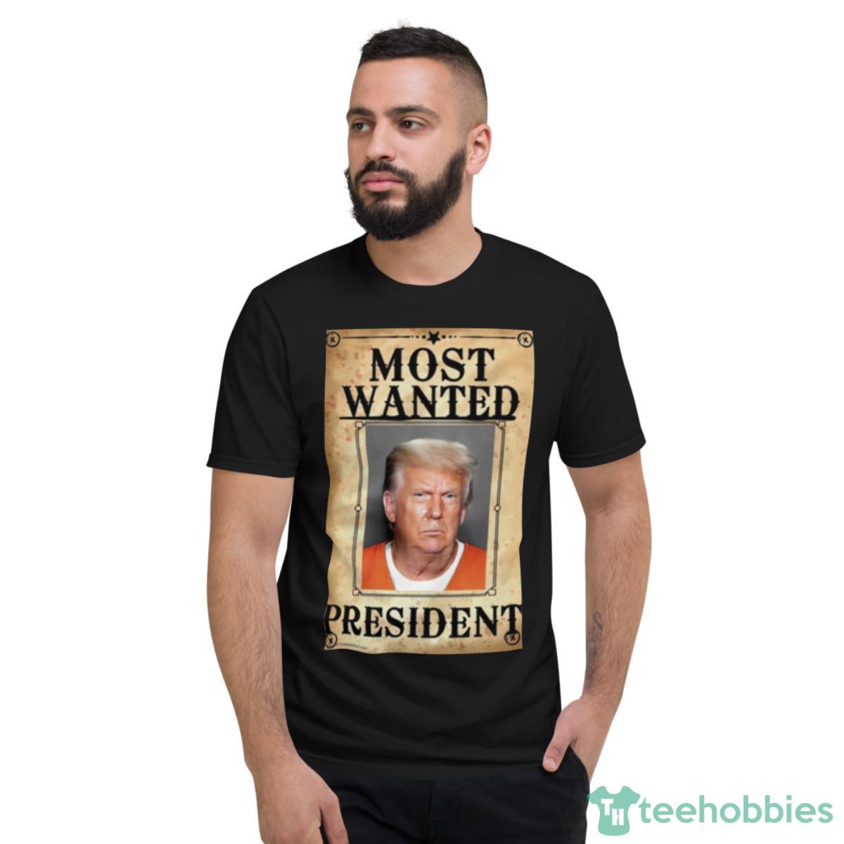 Most Wanted President Donald Trump Shirt - Short Sleeve T-Shirt