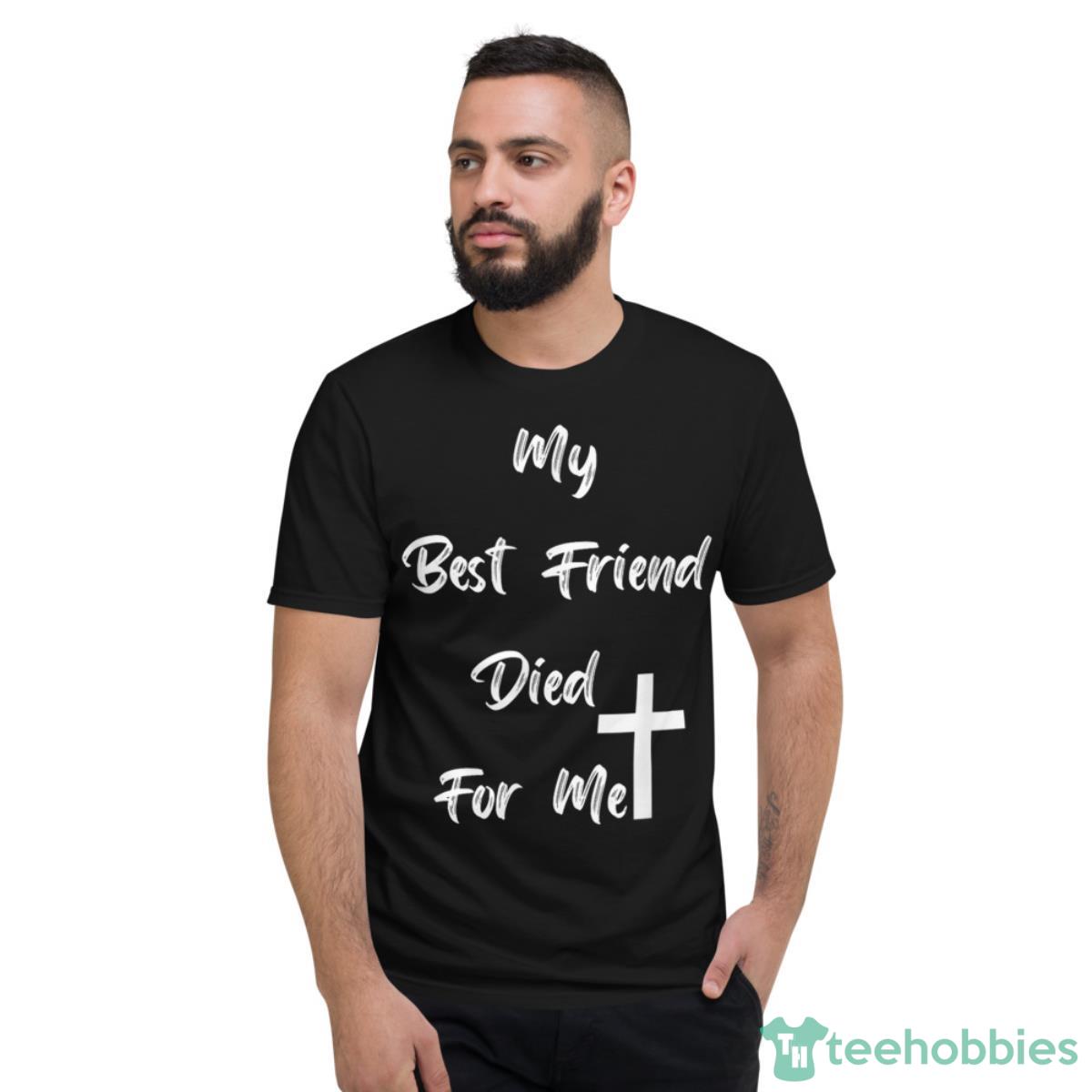 My Best Friend Shirt - Short Sleeve T-Shirt