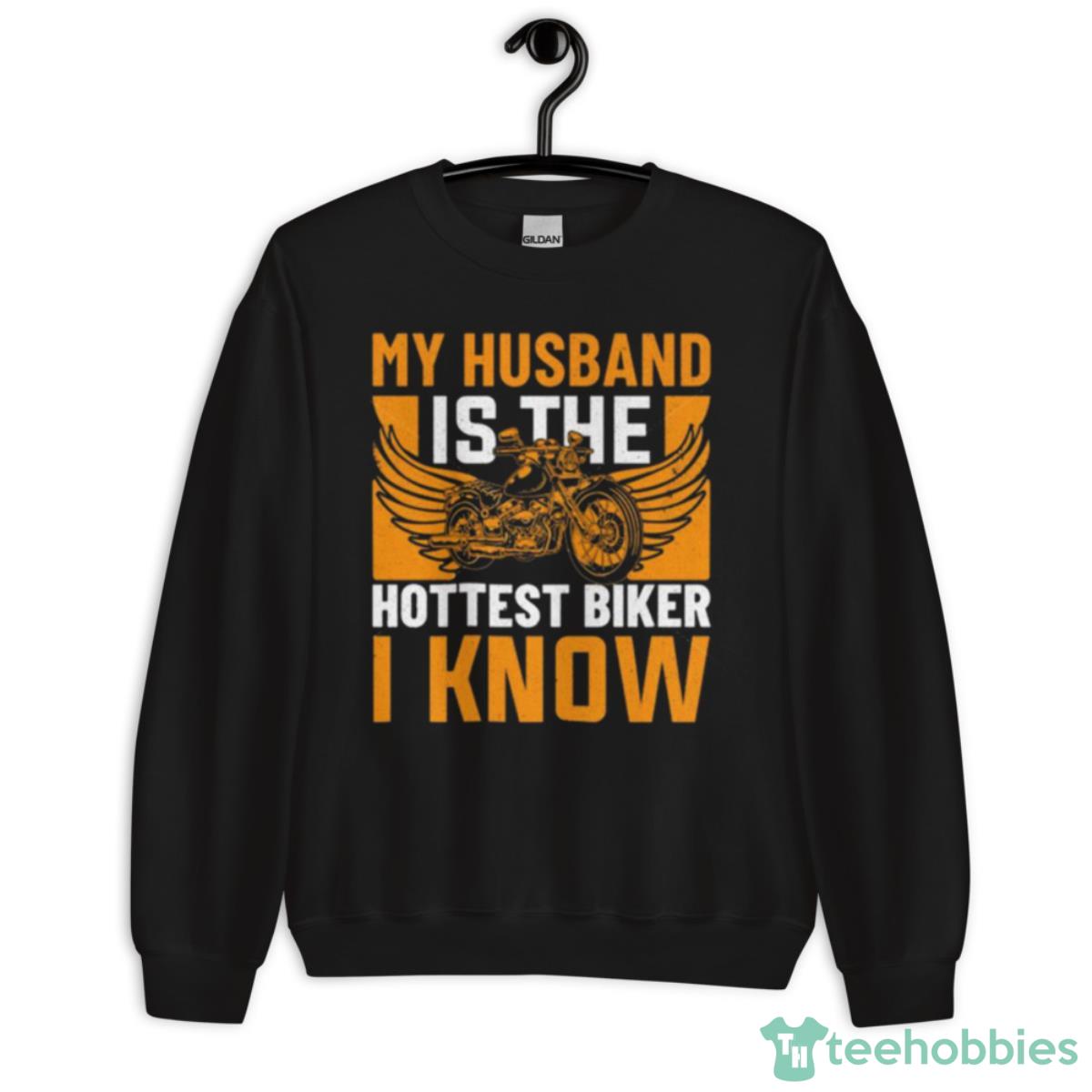 My Husband Is The Hottest Biker I Know Shirt - Unisex Crewneck Sweatshirt