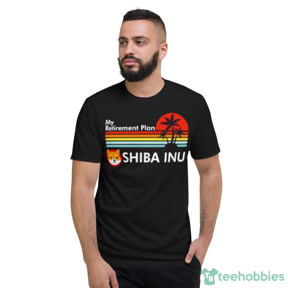 My Retirement Plan Shiba Inu Shirt - Short Sleeve T-Shirt