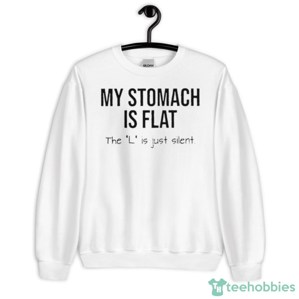 My Stomach Is Flat The L Is Just Silent Shirt - Unisex Heavy Blend Crewneck Sweatshirt