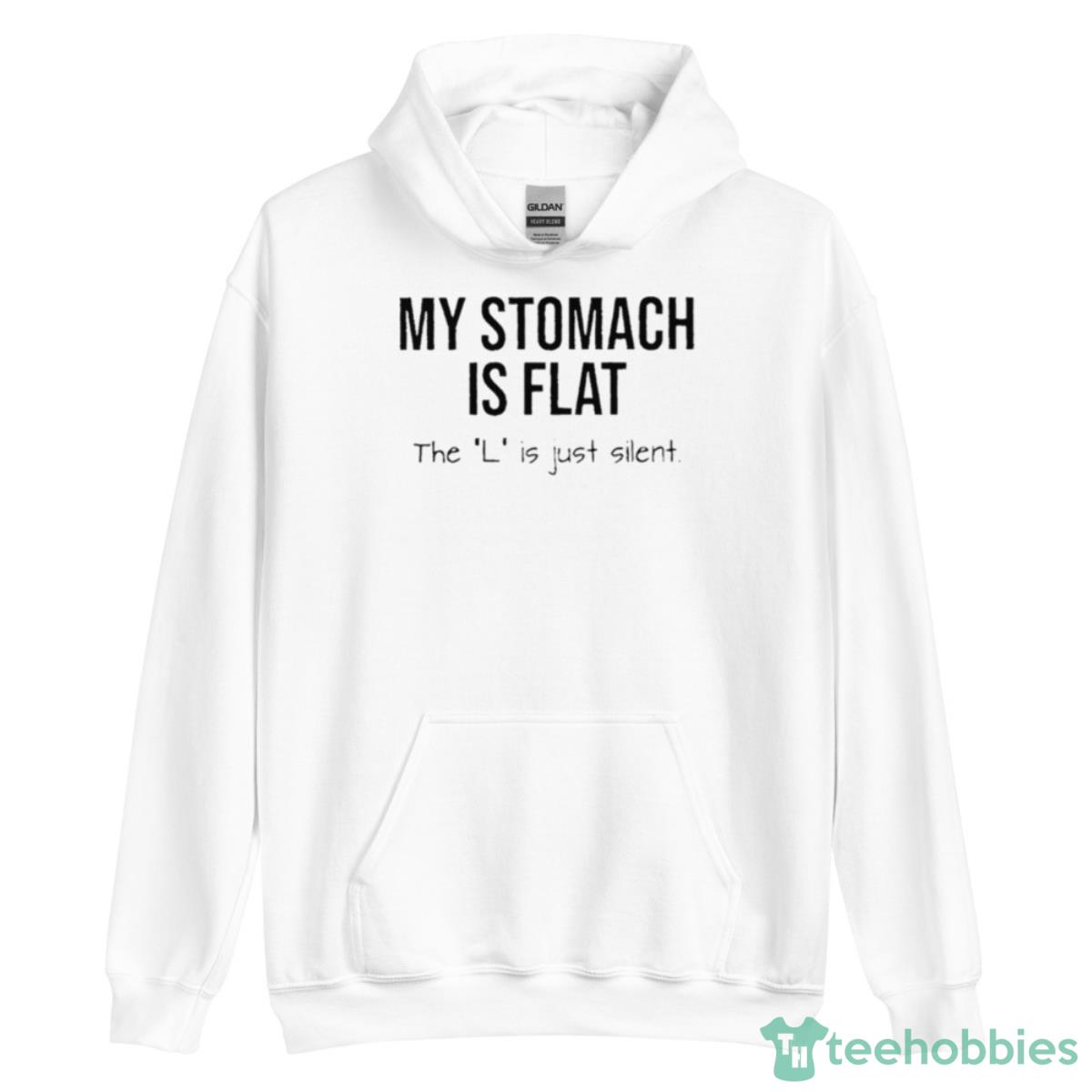 My Stomach Is Flat The L Is Just Silent Shirt image My Stomach Is Flat The L Is Just Silent Shirt - Unisex Heavy Blend Hooded Sweatshirt