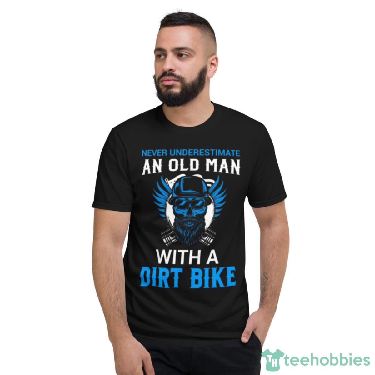 Never Underestimate An Old Man With A Dirt Bike 2023 Shirt - Short Sleeve T-Shirt