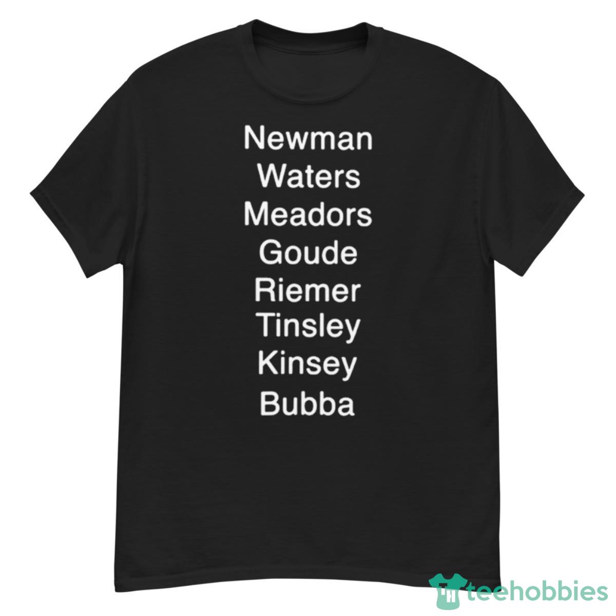 Newman Waters Meadors Goude Riemer Tinsley Kinsey Bubba Shirt - G500 Men’s Classic T-Shirt