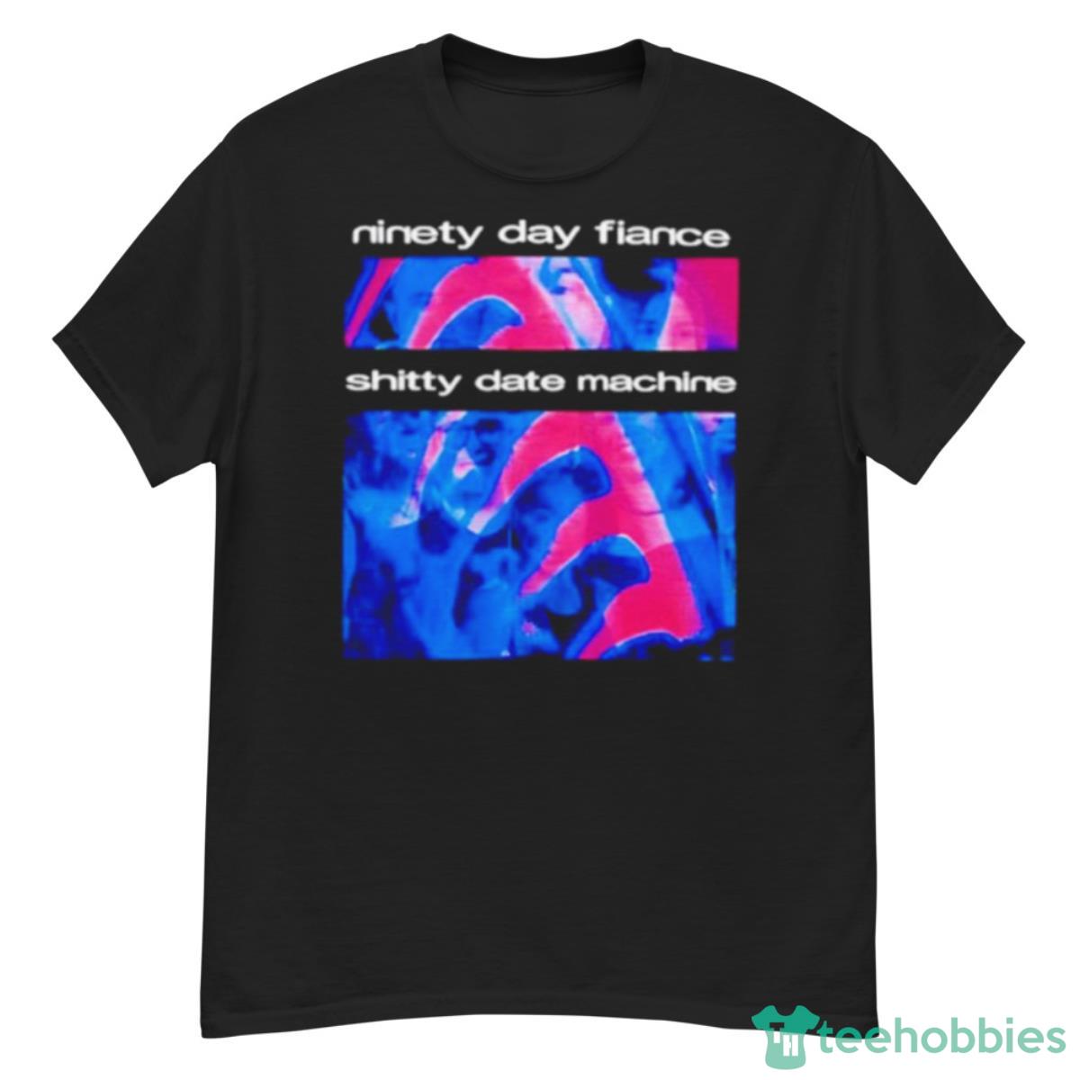 Ninety Day Fiance Shitty Date Machine Shirt - G500 Men’s Classic T-Shirt