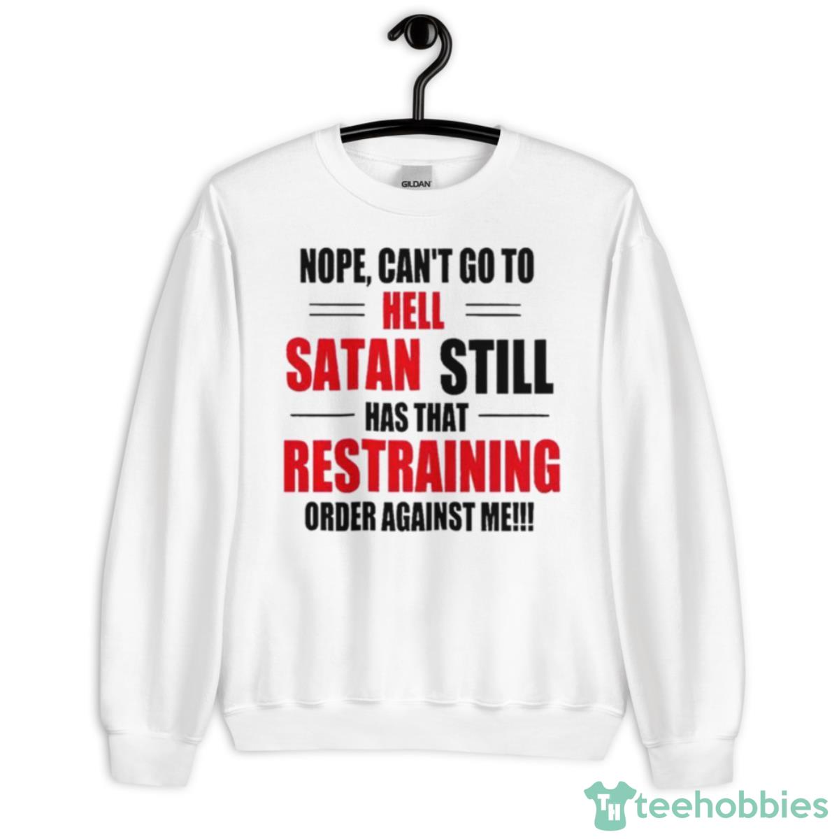 Nope Can’t Go To Hell Stan Still Has That Restraining Order Against Me Shirt - Unisex Heavy Blend Crewneck Sweatshirt