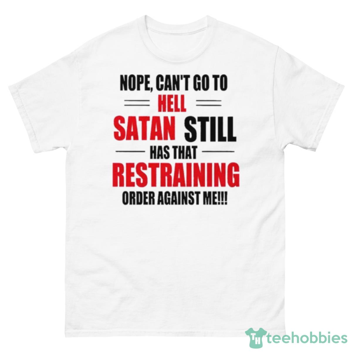 Nope Can’t Go To Hell Stan Still Has That Restraining Order Against Me Shirt - 500 Men’s Classic Tee Gildan