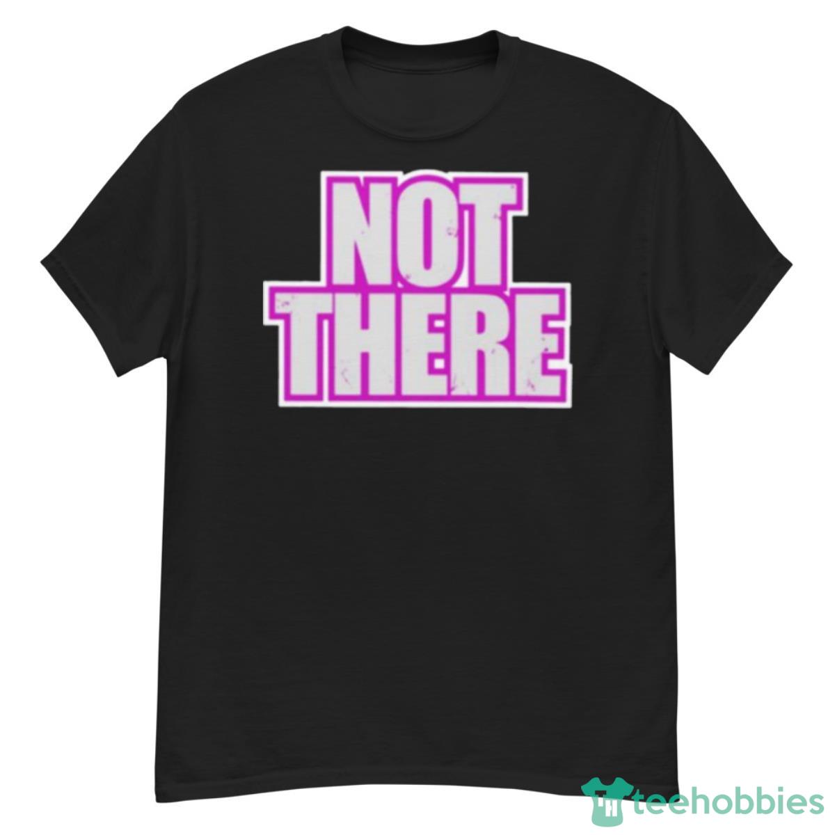 Not There Shirt - G500 Men’s Classic T-Shirt