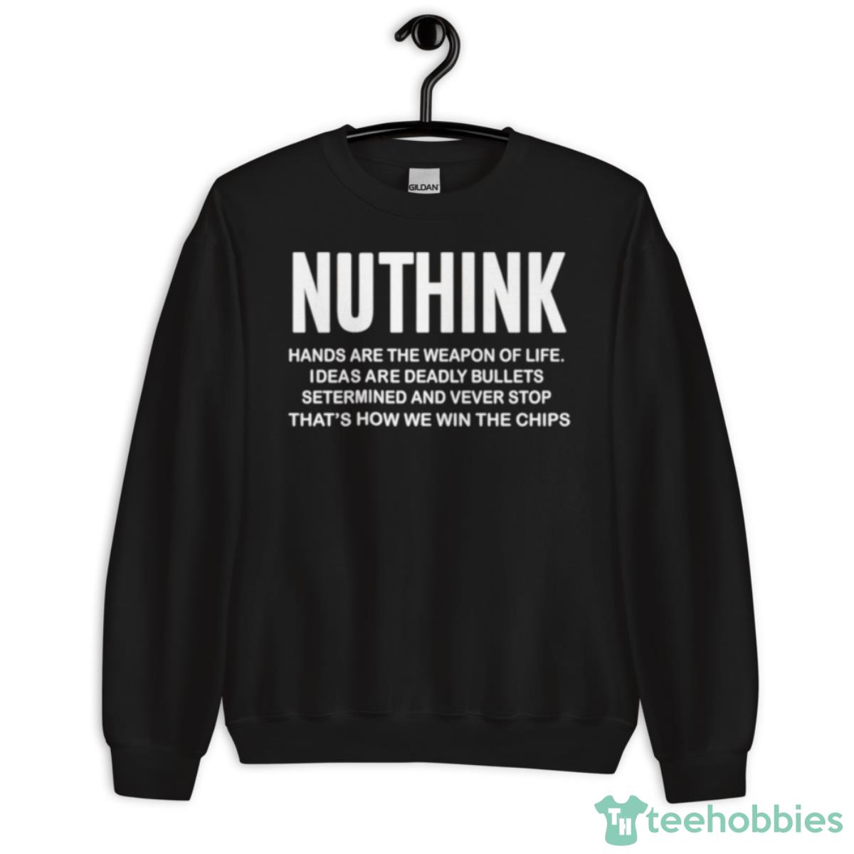 Nuthink Hands Are The Weapon Of Life Shirt - Unisex Crewneck Sweatshirt