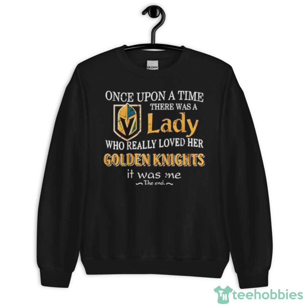 Once Upon A Time There Was A Lady Who Really Loved Her Golden Knights It Was Me Shirt - Unisex Crewneck Sweatshirt