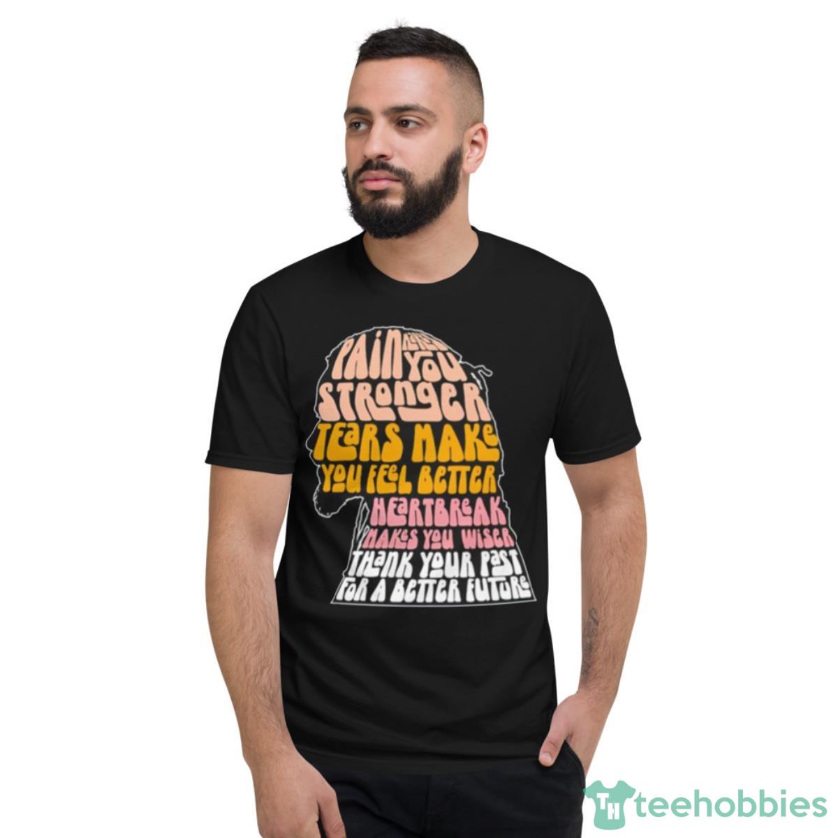 Pain Makes You Stronger Motivational Quote Shirt - Short Sleeve T-Shirt