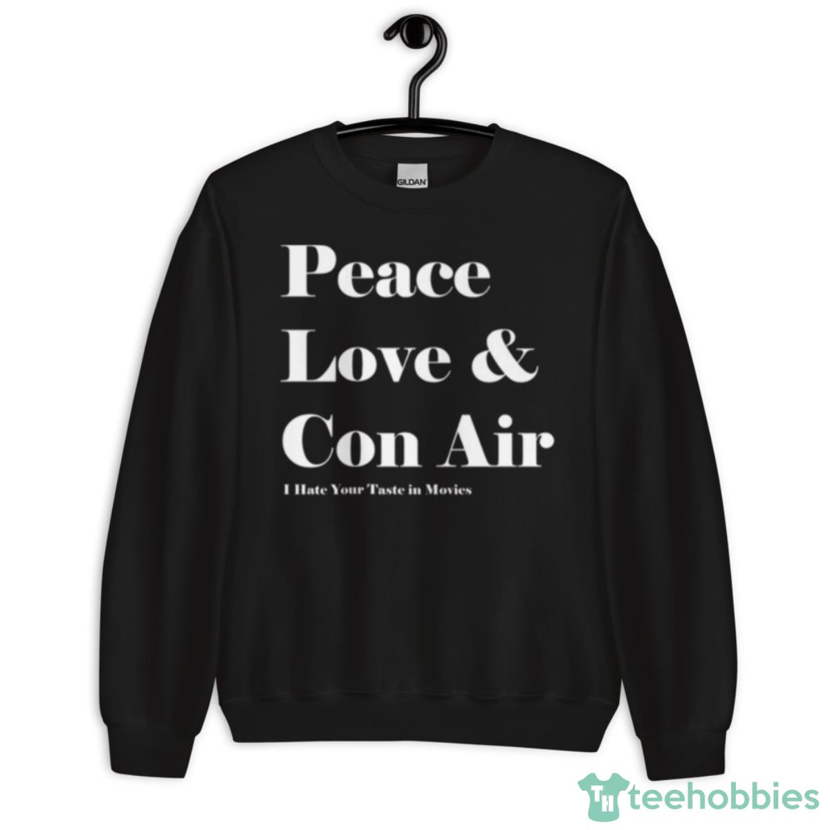 Peace Love & Con Air Vatos Locos Shirt - Unisex Crewneck Sweatshirt
