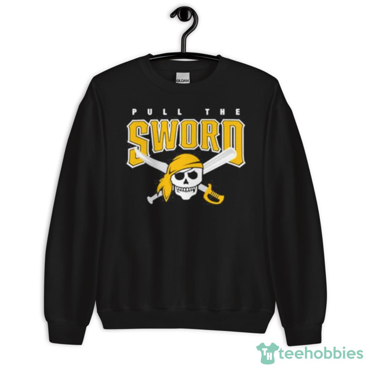 Pittsburgh Pirates Pull The Sword 2023 Shirt - Unisex Crewneck Sweatshirt