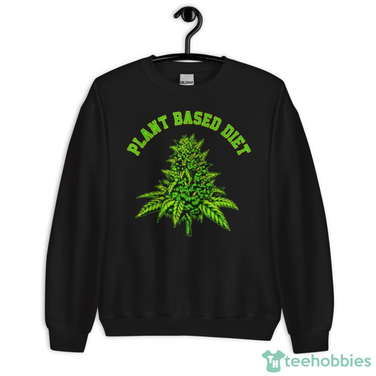 Plant Based Diet Weed Shirt - Unisex Crewneck Sweatshirt