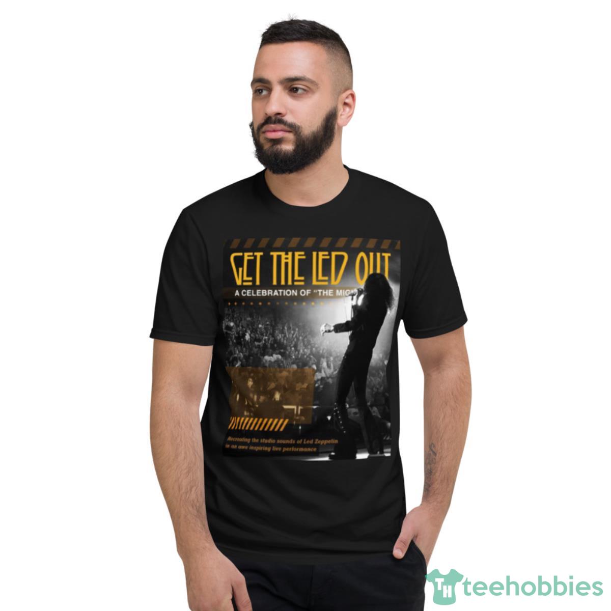Poster Get The Led Out A Celebration Of The Mighty Zep Shirt - Short Sleeve T-Shirt