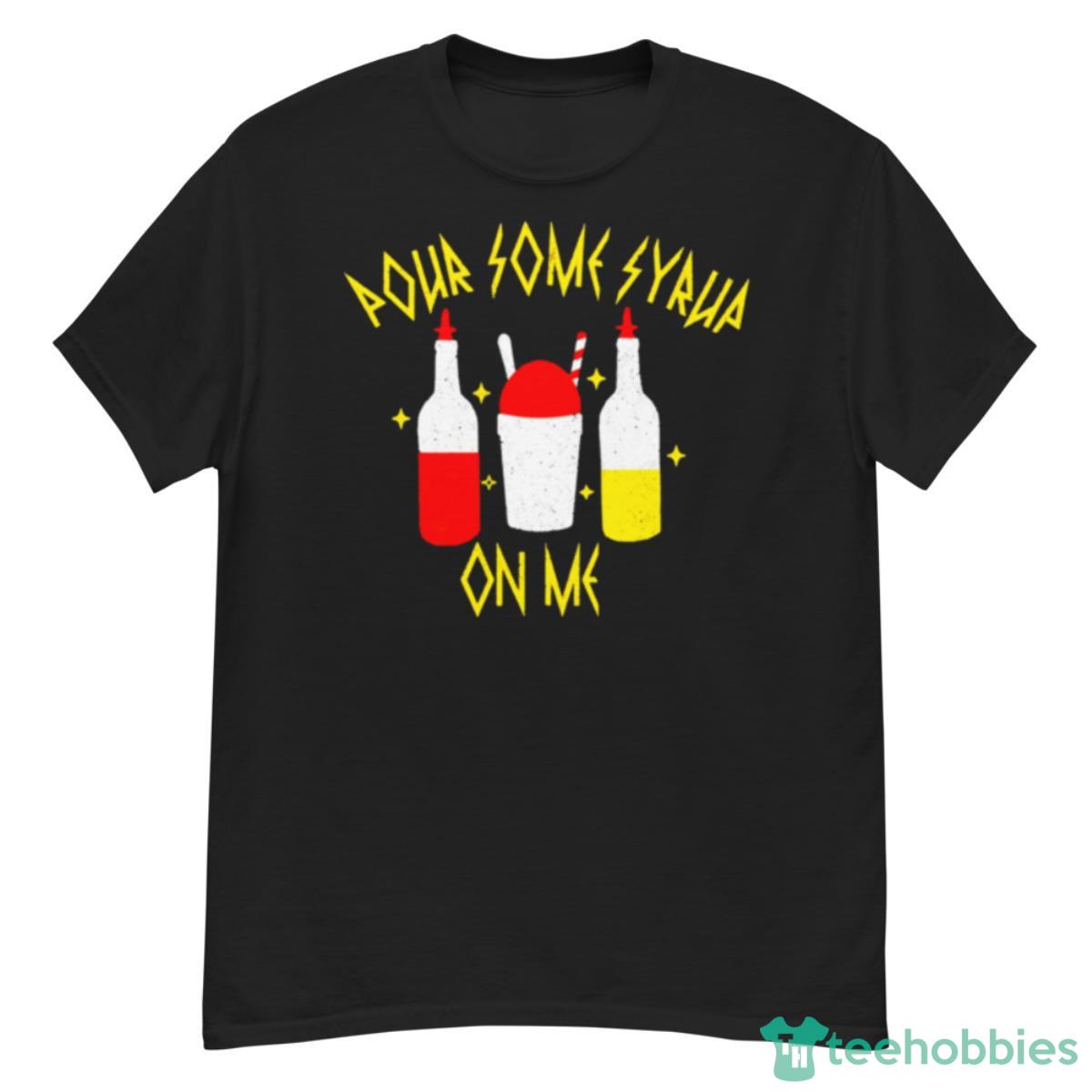 Pour Some Syrup On Me Shirt - G500 Men’s Classic T-Shirt