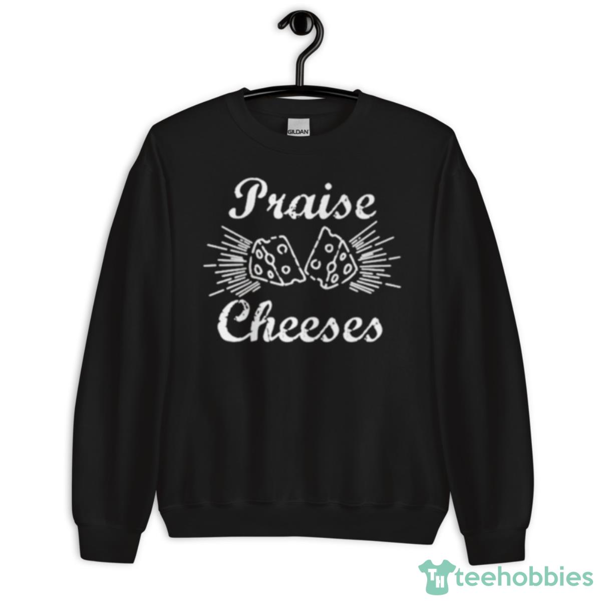 Praise Cheeses Shirt - Unisex Crewneck Sweatshirt
