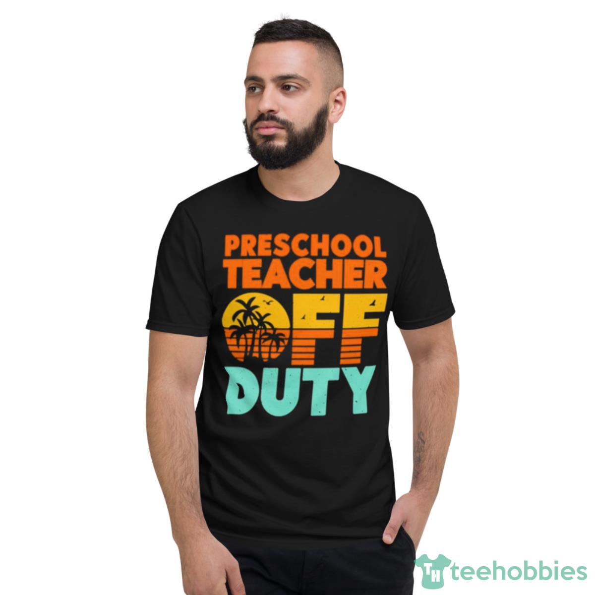 Preschool Teacher Off Duty With Palm Tree Shirt - Short Sleeve T-Shirt