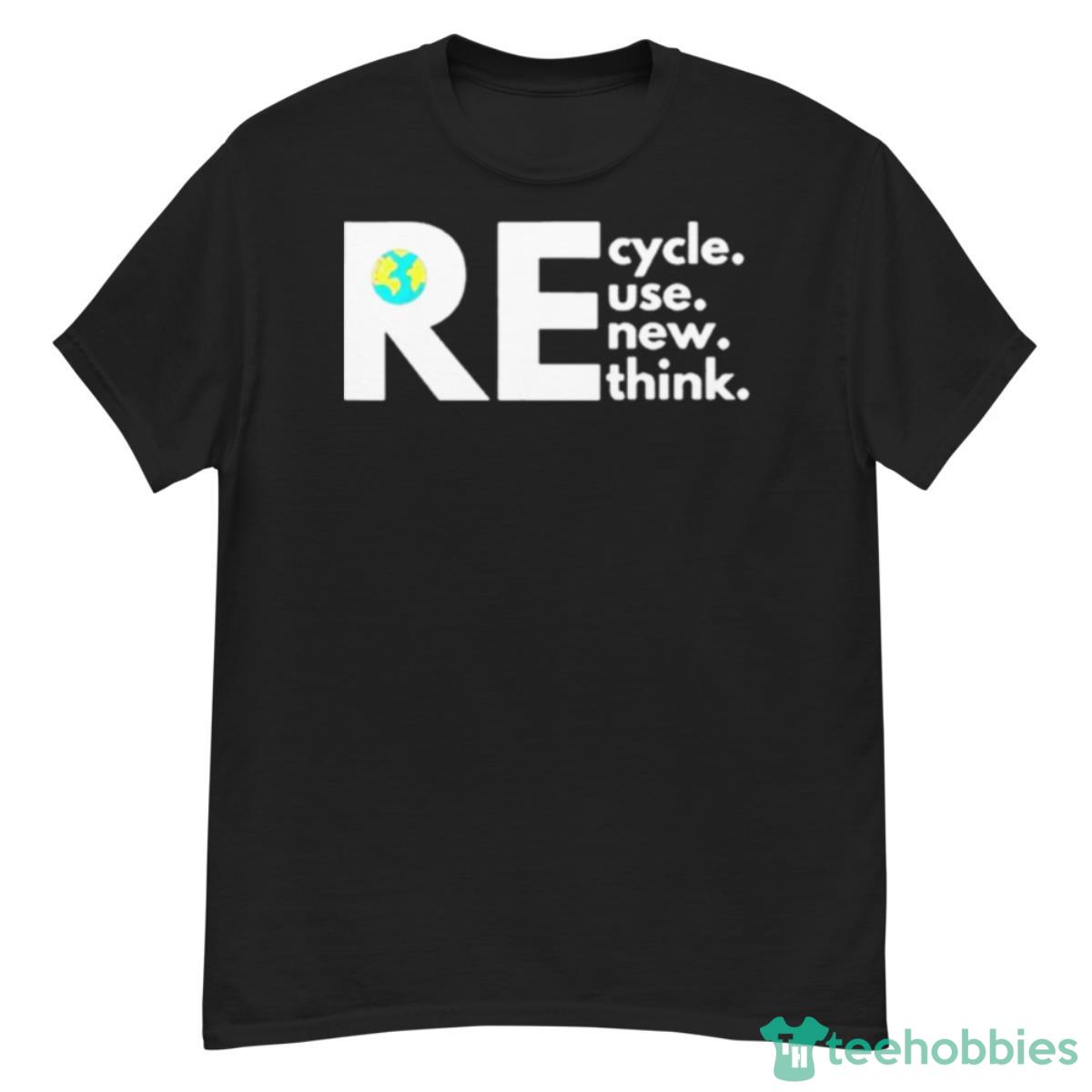 Recycle Reuse Renew Rethink Activism Earth Day Shirt - G500 Men’s Classic T-Shirt