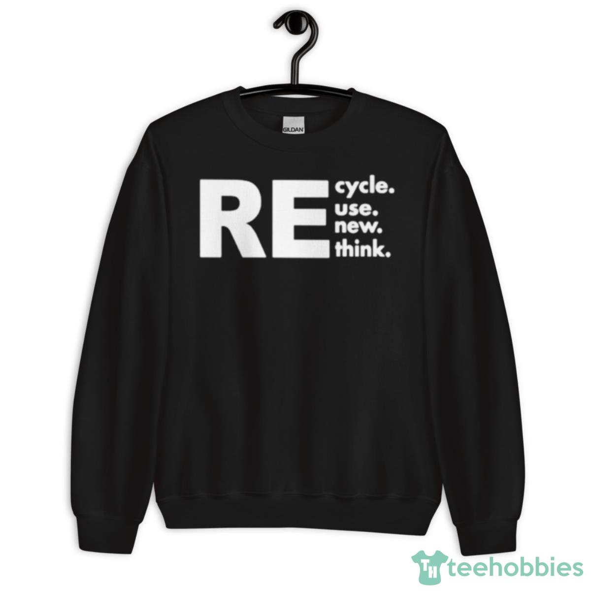 Recycle Reuse Renew Rethink Shirt - Unisex Crewneck Sweatshirt