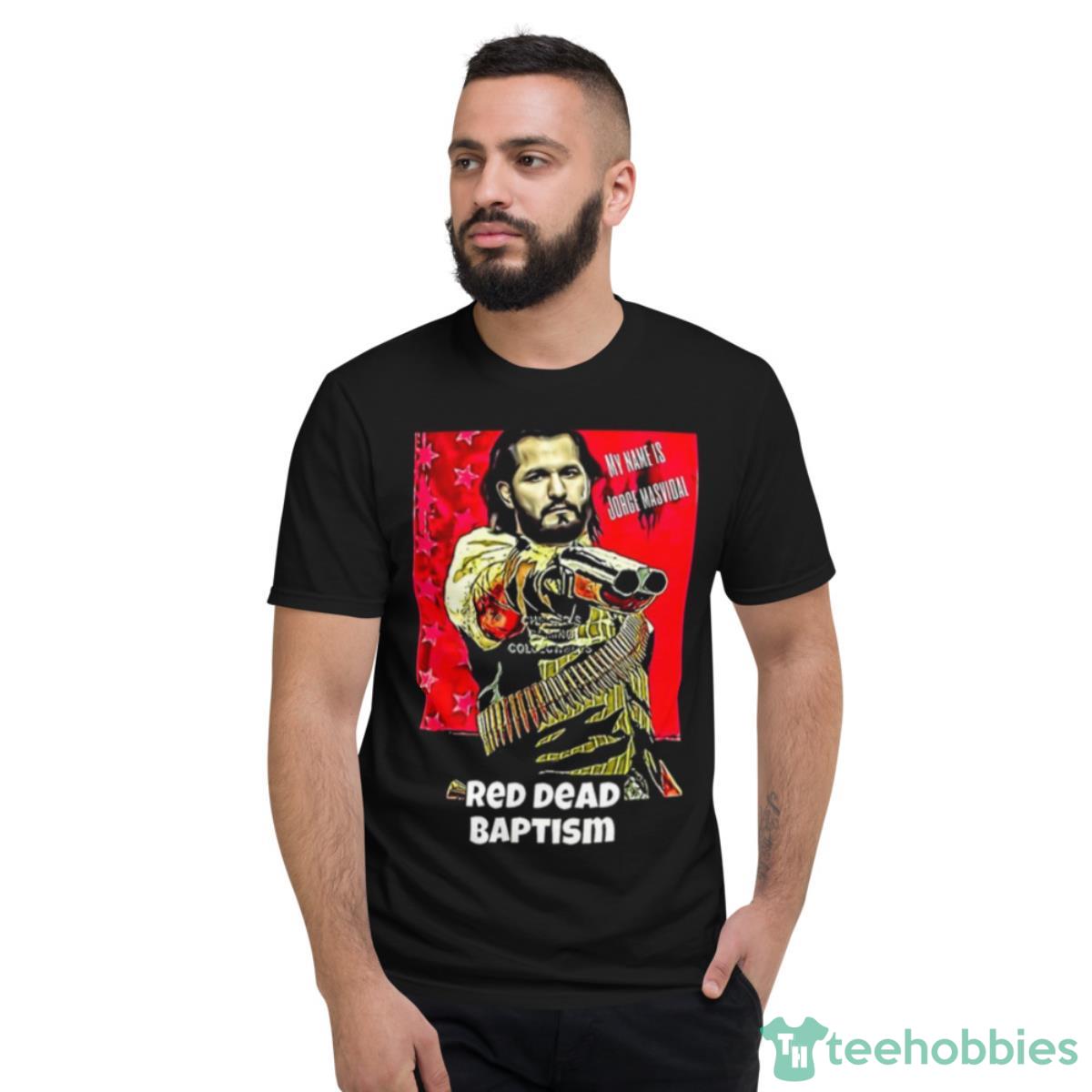 Red Dead Baptism Jorge Masvidal Shirt - Short Sleeve T-Shirt