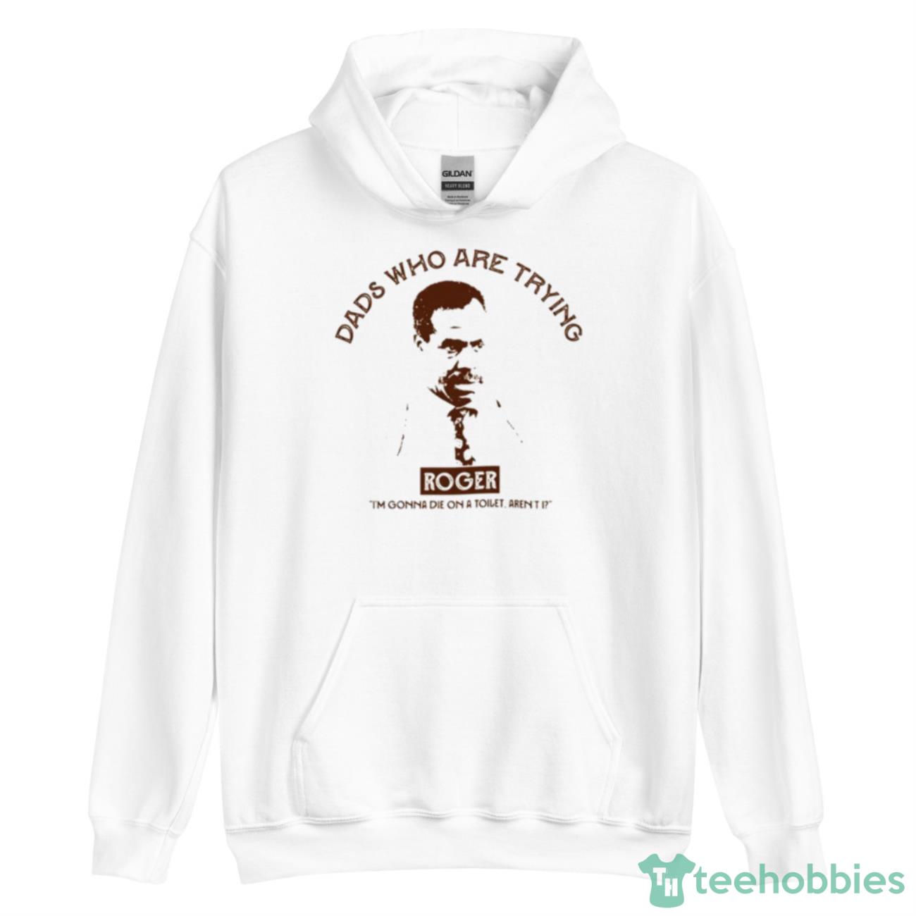 Roger Dads Who Are Trying Shirt - Unisex Heavy Blend Hooded Sweatshirt