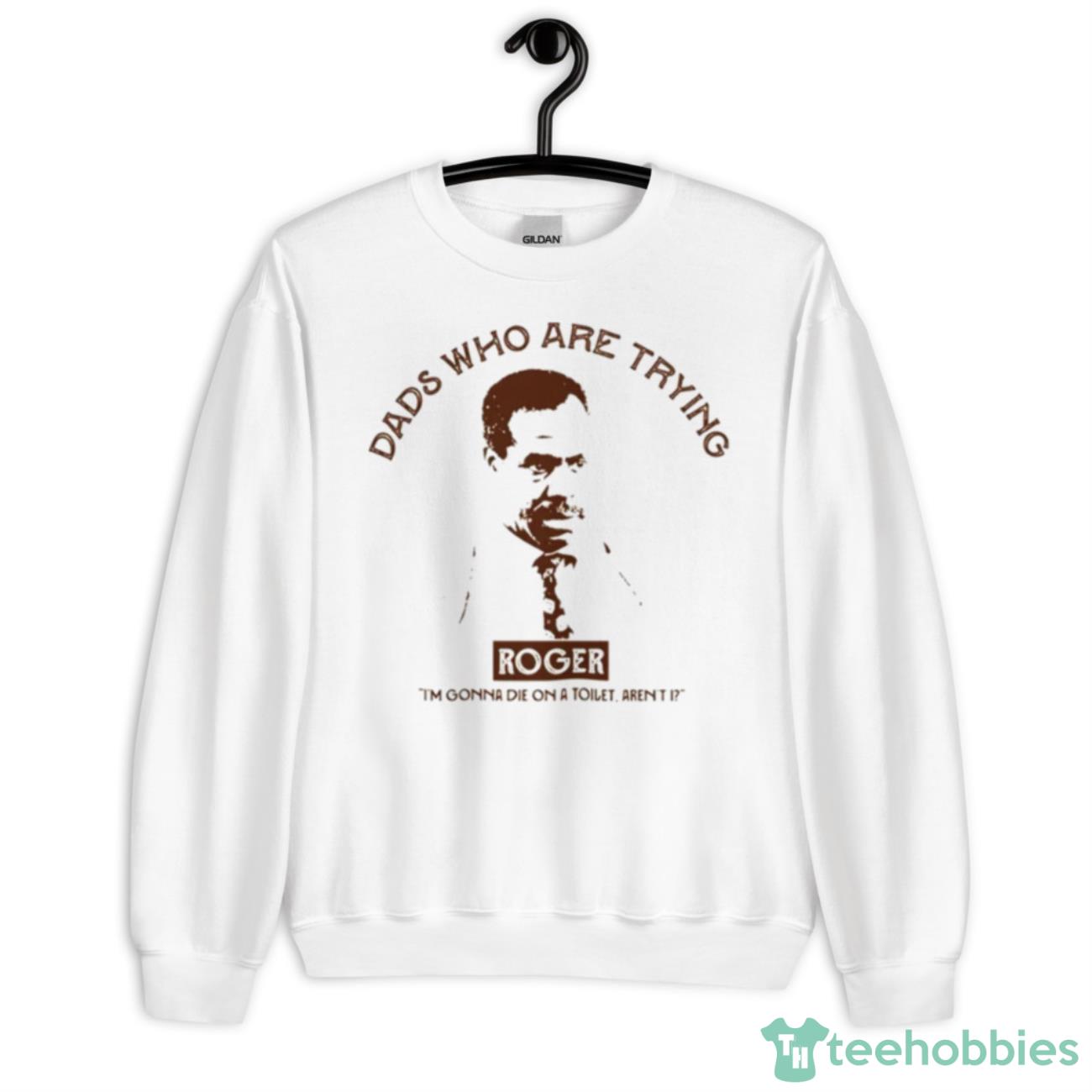 Roger Dads Who Are Trying Shirt - Unisex Heavy Blend Crewneck Sweatshirt
