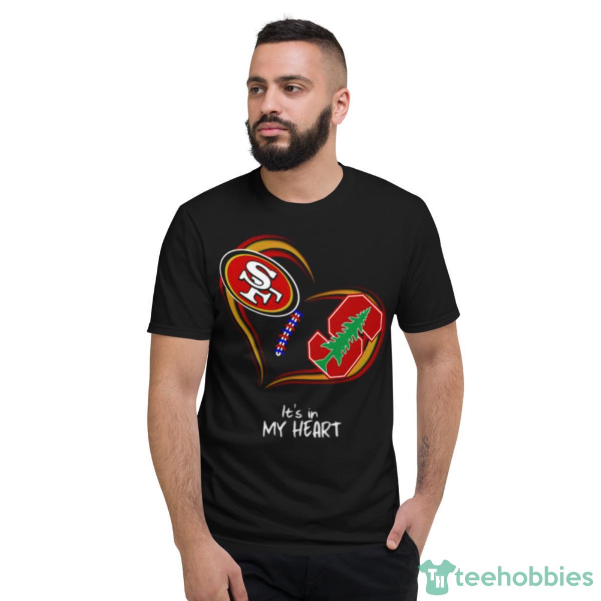 San Francisco 49ers Vs Stanford Cardinal It’s In My Heart Shirt - Short Sleeve T-Shirt