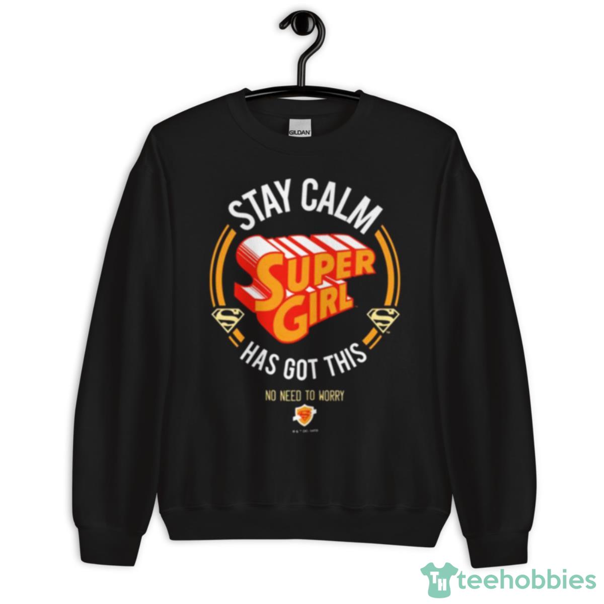 Stay Calm Supergirl Has Got This Shirt - Unisex Crewneck Sweatshirt