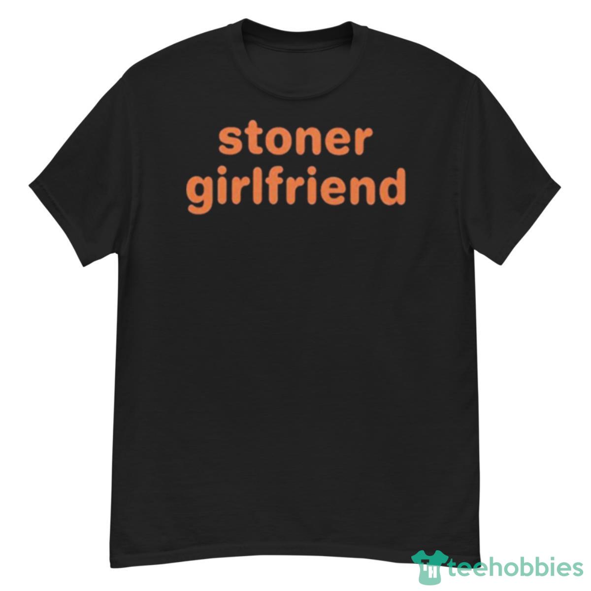 Stoner Girlfriend Shirt - G500 Men’s Classic T-Shirt