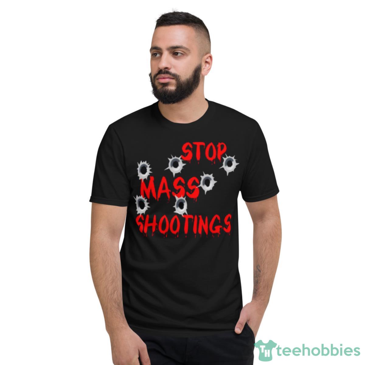 Stop Mass Shootings Gun Control Shirt - Short Sleeve T-Shirt