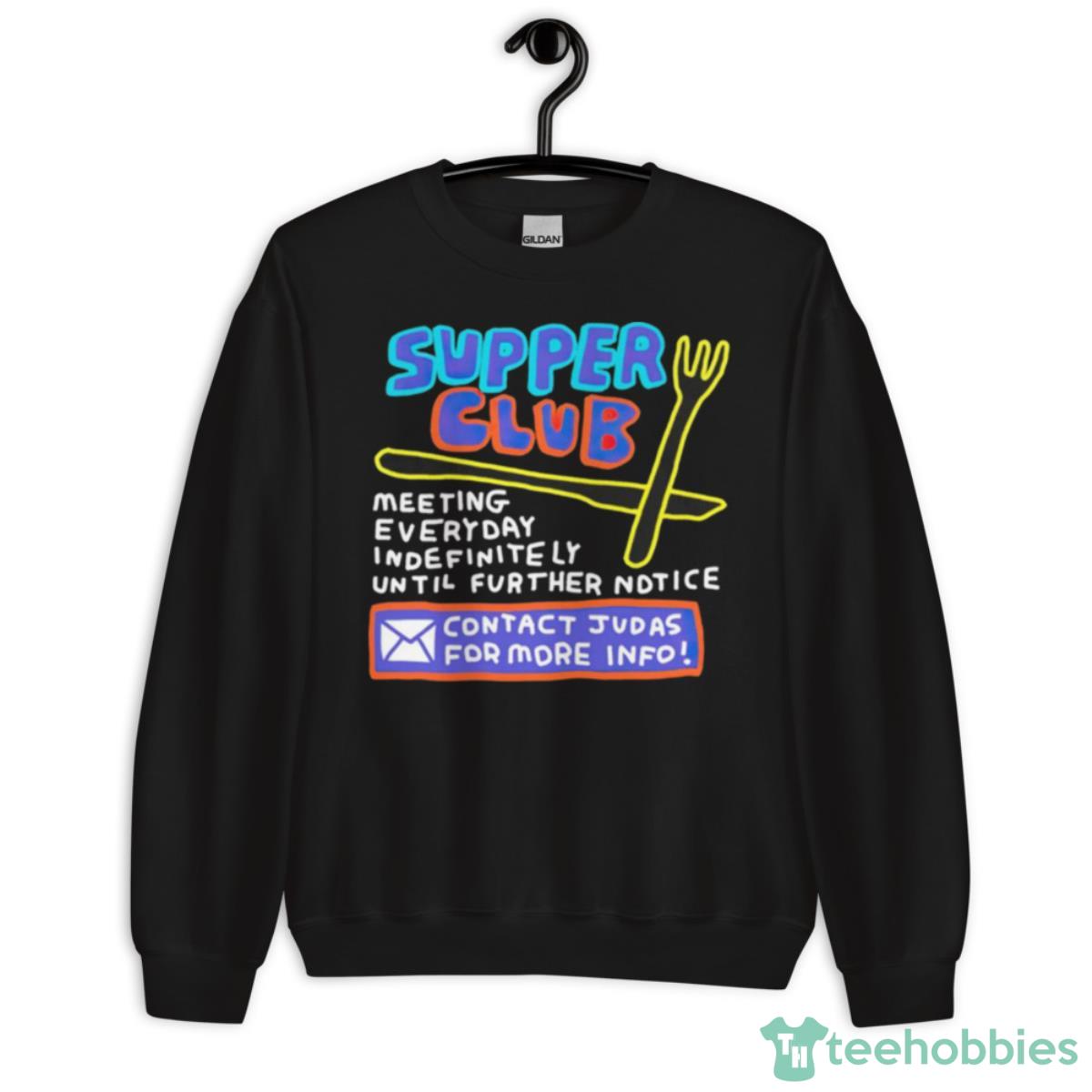 Supper Club Contact Judas For More Info Shirt - Unisex Crewneck Sweatshirt