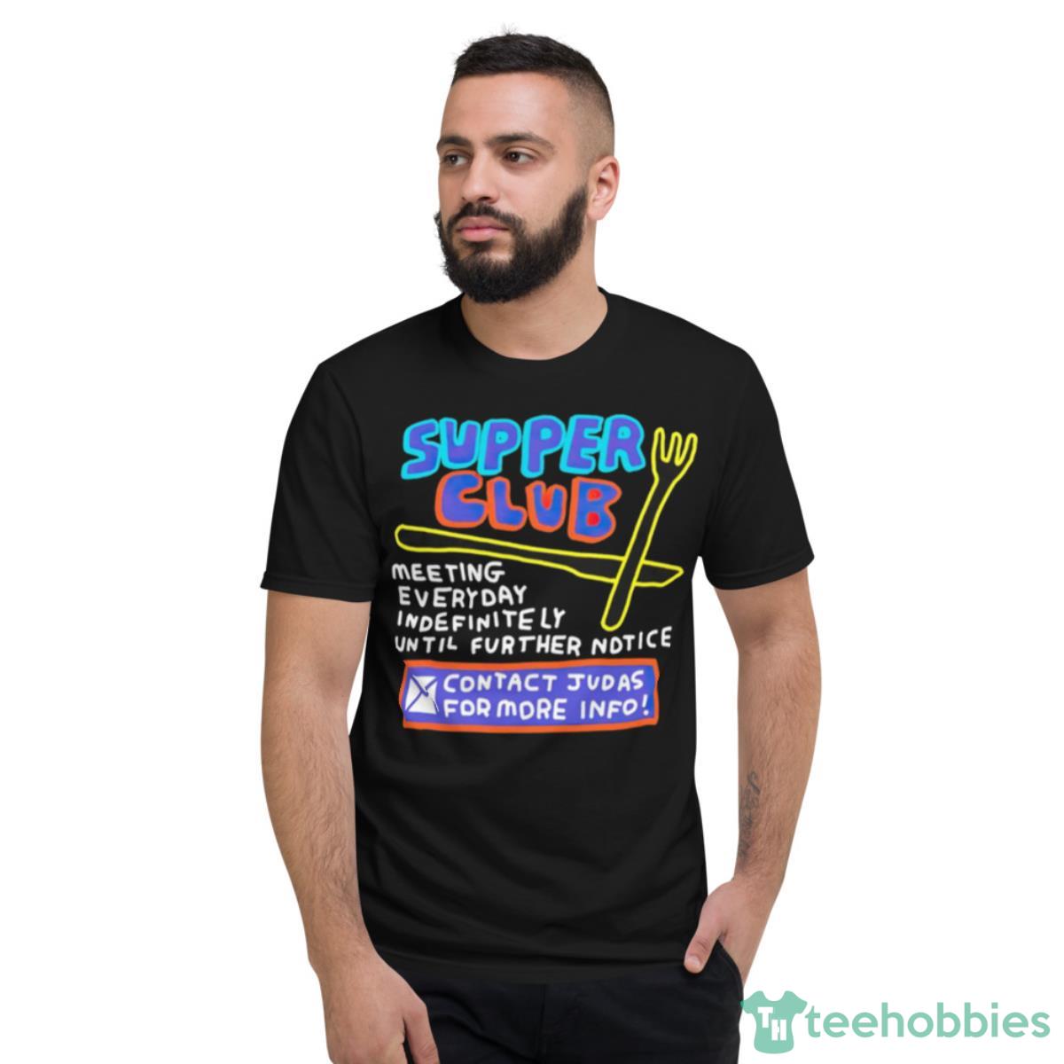 Supper Club Contact Judas For More Info Shirt - Short Sleeve T-Shirt