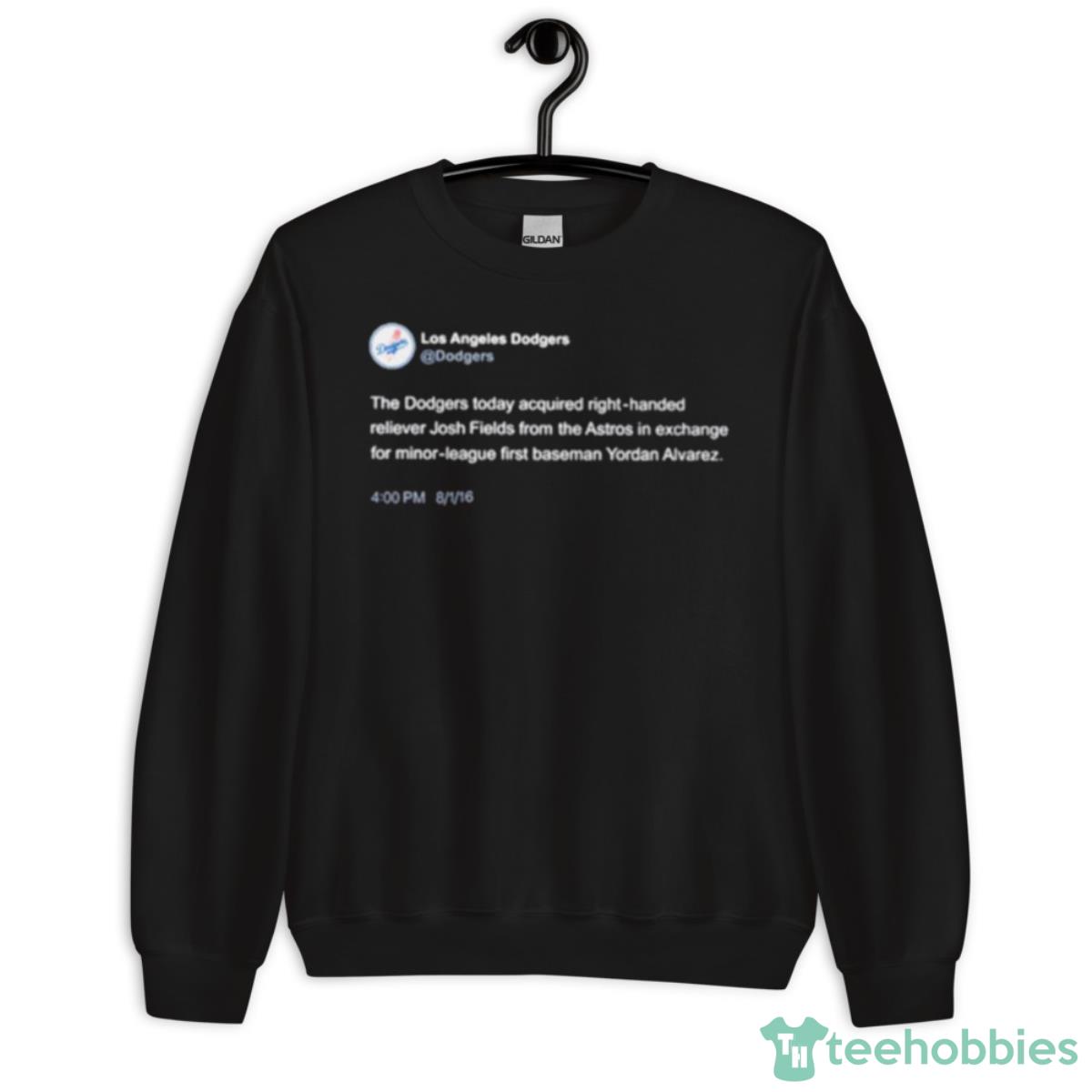 The Dodgers Today Acquired Righthanded Reliever Josh Fields Shirt - Unisex Crewneck Sweatshirt