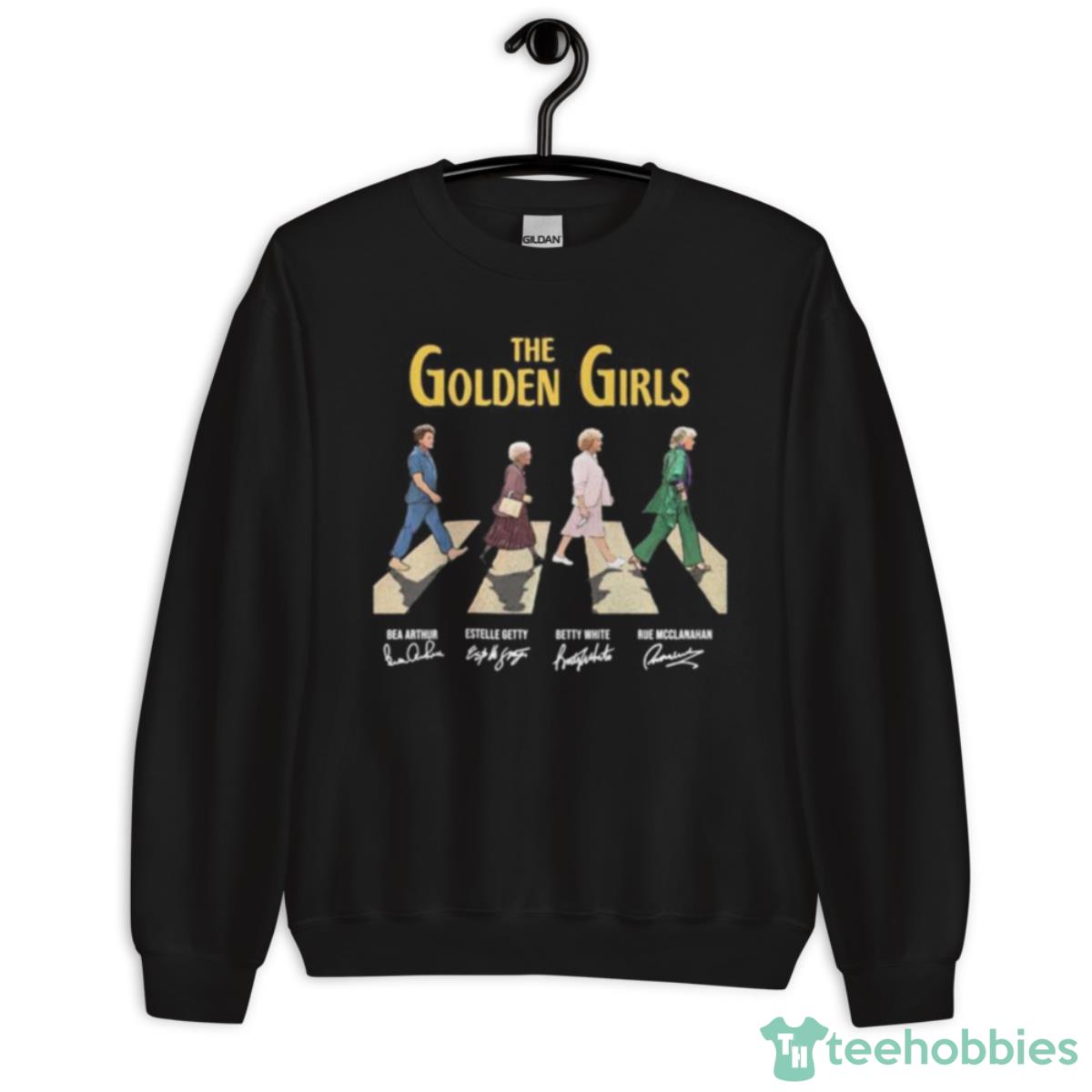 The Golden Girls Bea Arthur And Estelle Getty And Betty White And Rue Mcclanahan Signatures Shirt - Unisex Crewneck Sweatshirt