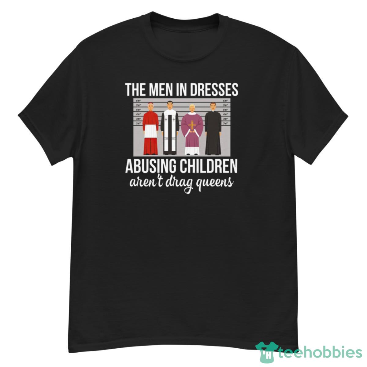 The Men In Dresses Abusing Children Aren’t Drag Queens Shirt - G500 Men’s Classic T-Shirt