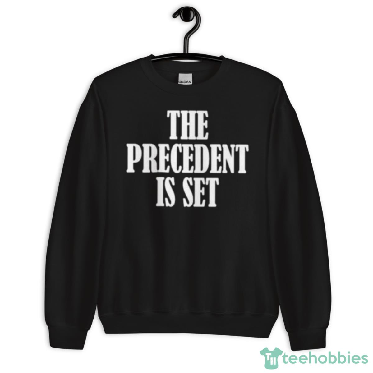 The Precedent Is Set Shirt - Unisex Crewneck Sweatshirt