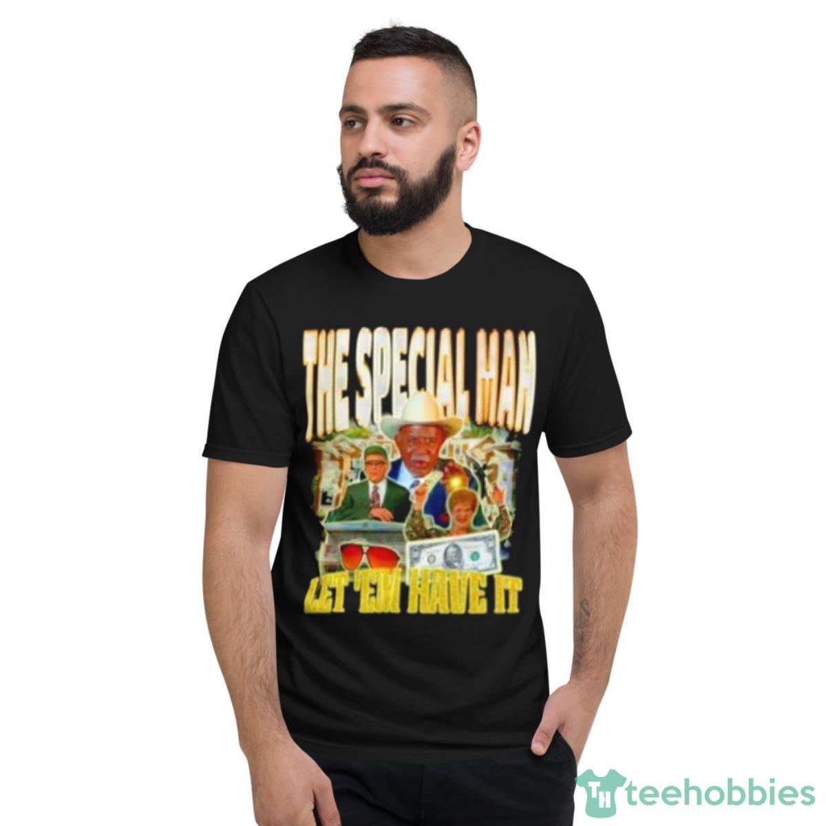 The Special Man Let ’em Have It Shirt - Short Sleeve T-Shirt