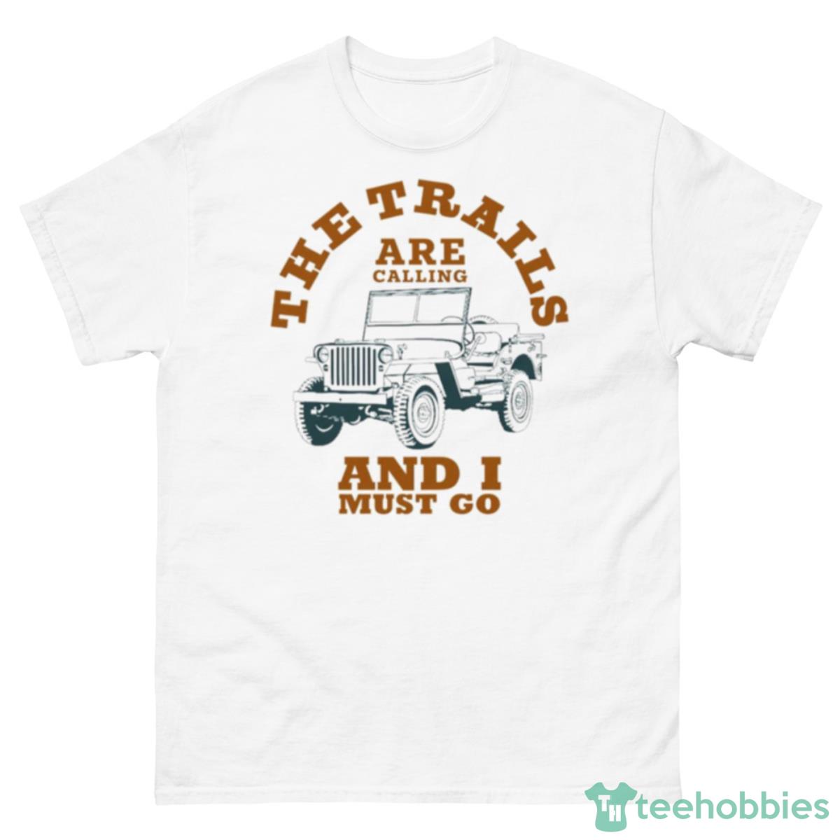 The Trails And I Must Go Shirt - 500 Men’s Classic Tee Gildan