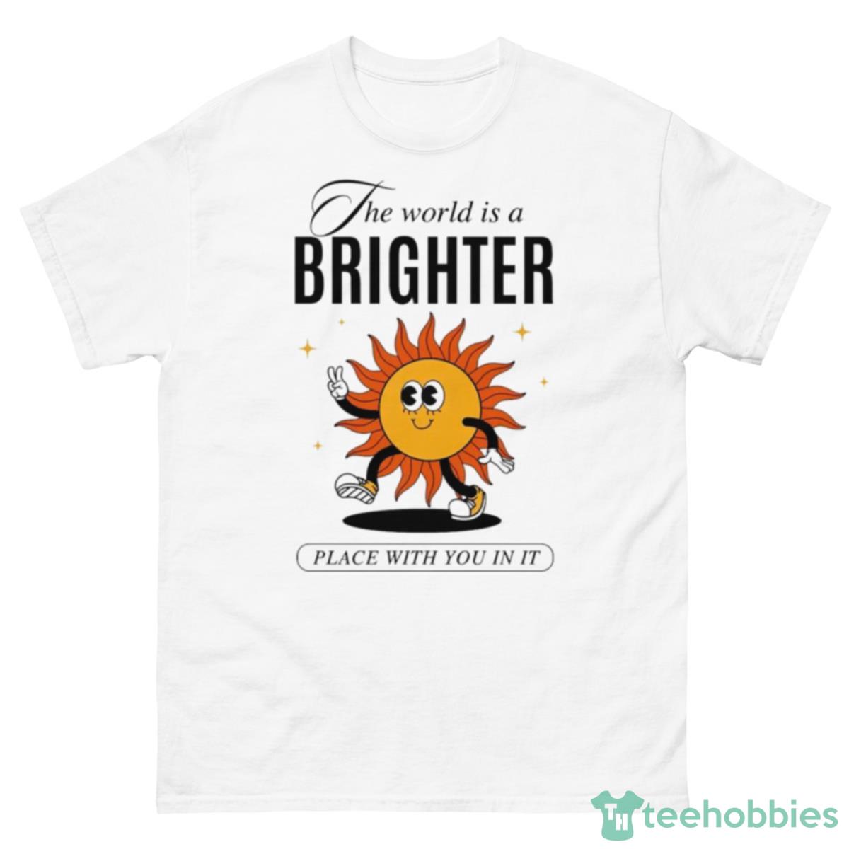 The World Is Brighter Place With You In It Shirt - 500 Men’s Classic Tee Gildan